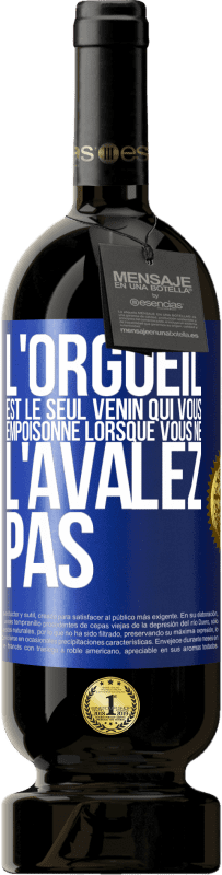 49,95 € Envoi gratuit | Vin rouge Édition Premium MBS® Réserve L'orgueil est le seul venin qui vous empoisonne lorsque vous ne l'avalez pas Étiquette Bleue. Étiquette personnalisable Réserve 12 Mois Récolte 2015 Tempranillo