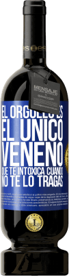 49,95 € Envío gratis | Vino Tinto Edición Premium MBS® Reserva El orgullo es el único veneno que te intoxica cuando no te lo tragas Etiqueta Azul. Etiqueta personalizable Reserva 12 Meses Cosecha 2014 Tempranillo