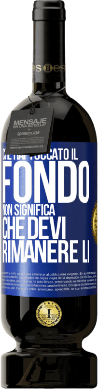 49,95 € Spedizione Gratuita | Vino rosso Edizione Premium MBS® Riserva Che hai toccato il fondo non significa che devi rimanere lì Etichetta Blu. Etichetta personalizzabile Riserva 12 Mesi Raccogliere 2016 Tempranillo