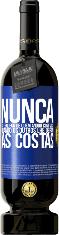49,95 € Envio grátis | Vinho tinto Edição Premium MBS® Reserva Nunca se esqueça de quem andou com você quando os outros lhe deram as costas Etiqueta Azul. Etiqueta personalizável Reserva 12 Meses Colheita 2016 Tempranillo