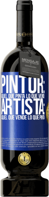 49,95 € Envío gratis | Vino Tinto Edición Premium MBS® Reserva Pintor: aquel que pinta lo que vende. Artista: aquel que vende lo que pinta Etiqueta Azul. Etiqueta personalizable Reserva 12 Meses Cosecha 2015 Tempranillo