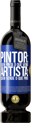 49,95 € Envio grátis | Vinho tinto Edição Premium MBS® Reserva Pintor: quem pinta o que vende. Artista: quem vende o que pinta Etiqueta Azul. Etiqueta personalizável Reserva 12 Meses Colheita 2016 Tempranillo