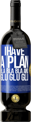 49,95 € 免费送货 | 红酒 高级版 MBS® 预订 我有一个计划：Bla Bla Bla和Glu Glu Glu 蓝色标签. 可自定义的标签 预订 12 个月 收成 2015 Tempranillo