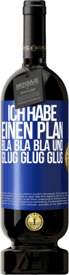 49,95 € Kostenloser Versand | Rotwein Premium Ausgabe MBS® Reserve Ich habe einen plan: Bla Bla Bla und Glug Glug Glug Blaue Markierung. Anpassbares Etikett Reserve 12 Monate Ernte 2016 Tempranillo