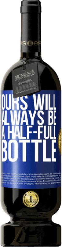 49,95 € 免费送货 | 红酒 高级版 MBS® 预订 我们的永远是半满的瓶子 蓝色标签. 可自定义的标签 预订 12 个月 收成 2014 Tempranillo