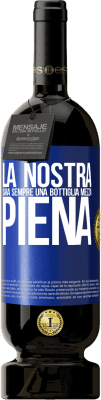 49,95 € Spedizione Gratuita | Vino rosso Edizione Premium MBS® Riserva La nostra sarà sempre una bottiglia mezza piena Etichetta Blu. Etichetta personalizzabile Riserva 12 Mesi Raccogliere 2016 Tempranillo