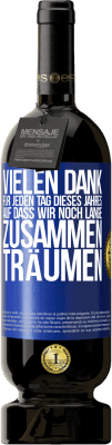 49,95 € Kostenloser Versand | Rotwein Premium Ausgabe MBS® Reserve Vielen Dank für jeden Tag dieses Jahres. Auf dass wir noch lange zusammen träumen Blaue Markierung. Anpassbares Etikett Reserve 12 Monate Ernte 2015 Tempranillo