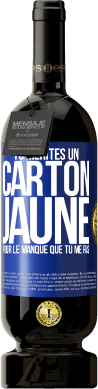 49,95 € Envoi gratuit | Vin rouge Édition Premium MBS® Réserve Tu mérites un carton jaune pour le manque que tu me fais Étiquette Bleue. Étiquette personnalisable Réserve 12 Mois Récolte 2016 Tempranillo