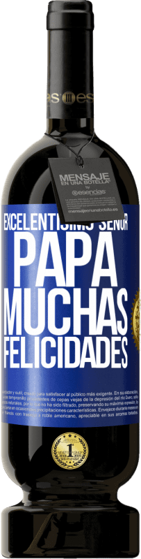 49,95 € Envío gratis | Vino Tinto Edición Premium MBS® Reserva Excelentísimo señor papá. Muchas felicidades Etiqueta Azul. Etiqueta personalizable Reserva 12 Meses Cosecha 2015 Tempranillo