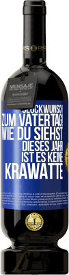 49,95 € Kostenloser Versand | Rotwein Premium Ausgabe MBS® Reserve Glückwunsch zum Vatertag! Wie du siehst, dieses Jahr ist es keine Krawatte Blaue Markierung. Anpassbares Etikett Reserve 12 Monate Ernte 2015 Tempranillo