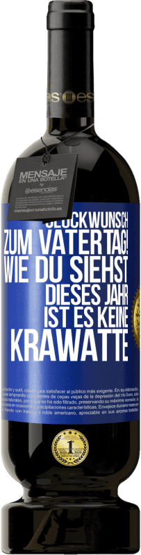 49,95 € Kostenloser Versand | Rotwein Premium Ausgabe MBS® Reserve Glückwunsch zum Vatertag! Wie du siehst, dieses Jahr ist es keine Krawatte Blaue Markierung. Anpassbares Etikett Reserve 12 Monate Ernte 2015 Tempranillo