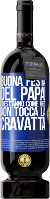 49,95 € Spedizione Gratuita | Vino rosso Edizione Premium MBS® Riserva Buona festa del papà! Quest'anno, come vedi, non tocca la cravatta Etichetta Blu. Etichetta personalizzabile Riserva 12 Mesi Raccogliere 2014 Tempranillo