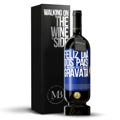 «Feliz Dia dos Pais! Este ano, como você vê, não toca gravata» Edição Premium MBS® Reserva