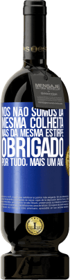 49,95 € Envio grátis | Vinho tinto Edição Premium MBS® Reserva Nós não somos da mesma colheita, mas da mesma estirpe. Obrigado por tudo, mais um ano Etiqueta Azul. Etiqueta personalizável Reserva 12 Meses Colheita 2015 Tempranillo