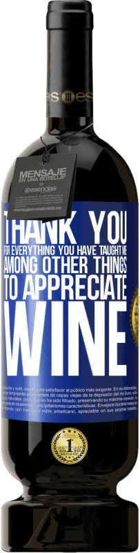 49,95 € Бесплатная доставка | Красное вино Premium Edition MBS® Бронировать Спасибо за все, чему вы меня научили, кроме всего прочего, ценить вино Синяя метка. Настраиваемая этикетка Бронировать 12 Месяцы Урожай 2014 Tempranillo
