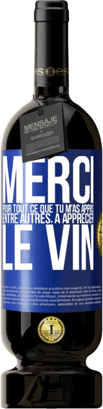 49,95 € Envoi gratuit | Vin rouge Édition Premium MBS® Réserve Merci pour tout ce que tu m'as appris entre autres, à apprécier le vin Étiquette Bleue. Étiquette personnalisable Réserve 12 Mois Récolte 2015 Tempranillo