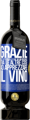 49,95 € Spedizione Gratuita | Vino rosso Edizione Premium MBS® Riserva Grazie per tutto quello che mi hai insegnato, tra le altre cose, ad apprezzare il vino Etichetta Blu. Etichetta personalizzabile Riserva 12 Mesi Raccogliere 2015 Tempranillo