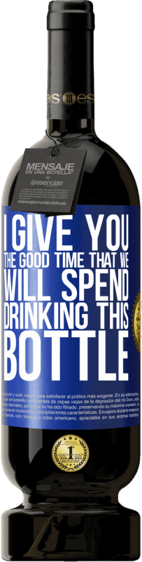 49,95 € 送料無料 | 赤ワイン プレミアム版 MBS® 予約する 私はあなたにこのボトルを飲んで過ごす良い時間を与えます 青いタグ. カスタマイズ可能なラベル 予約する 12 月 収穫 2014 Tempranillo