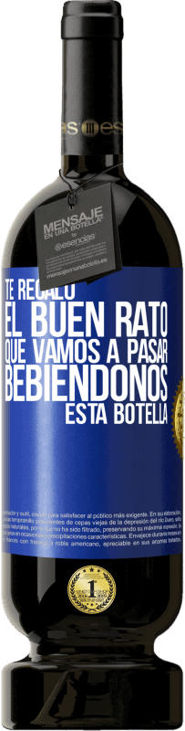 49,95 € Envío gratis | Vino Tinto Edición Premium MBS® Reserva Te regalo el buen rato que vamos a pasar bebiéndonos esta botella Etiqueta Azul. Etiqueta personalizable Reserva 12 Meses Cosecha 2015 Tempranillo