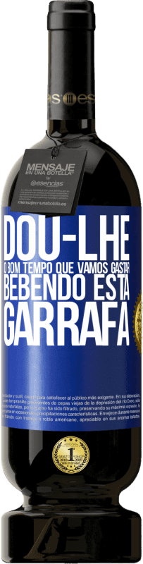 49,95 € Envio grátis | Vinho tinto Edição Premium MBS® Reserva Dou-lhe o bom tempo que vamos gastar bebendo esta garrafa Etiqueta Azul. Etiqueta personalizável Reserva 12 Meses Colheita 2016 Tempranillo