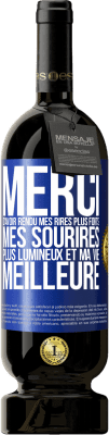 49,95 € Envoi gratuit | Vin rouge Édition Premium MBS® Réserve Merci d'avoir rendu mes rires plus forts, mes sourires plus lumineux et ma vie meilleure Étiquette Bleue. Étiquette personnalisable Réserve 12 Mois Récolte 2016 Tempranillo