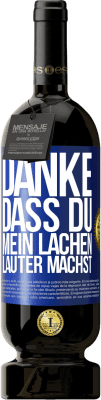 49,95 € Kostenloser Versand | Rotwein Premium Ausgabe MBS® Reserve Danke, dass du mein Lachen lauter machst, mein Lächeln strahlender und mein Leben besser Blaue Markierung. Anpassbares Etikett Reserve 12 Monate Ernte 2015 Tempranillo