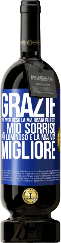 49,95 € Spedizione Gratuita | Vino rosso Edizione Premium MBS® Riserva Grazie per aver reso la mia risata più forte, il mio sorriso più luminoso e la mia vita migliore Etichetta Blu. Etichetta personalizzabile Riserva 12 Mesi Raccogliere 2015 Tempranillo