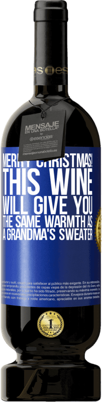 49,95 € Free Shipping | Red Wine Premium Edition MBS® Reserve Merry Christmas! This wine will give you the same warmth as a grandma's sweater Blue Label. Customizable label Reserve 12 Months Harvest 2015 Tempranillo