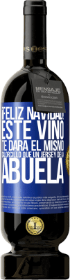 49,95 € Envío gratis | Vino Tinto Edición Premium MBS® Reserva Feliz navidad! Este vino te dará el mismo calorcillo que un jersey de la abuela Etiqueta Azul. Etiqueta personalizable Reserva 12 Meses Cosecha 2015 Tempranillo