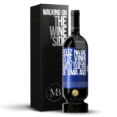 «Feliz Natal! Este vinho lhe dará o mesmo calor que o suéter de uma avó» Edição Premium MBS® Reserva