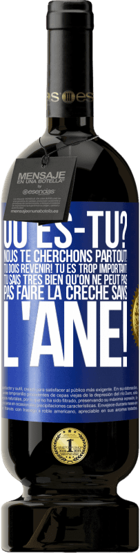 49,95 € Envoi gratuit | Vin rouge Édition Premium MBS® Réserve Où es-tu? Nous te cherchons partout! Tu dois revenir! Tu es trop important! Tu sais très bien qu'on ne peut pas pas faire la crè Étiquette Bleue. Étiquette personnalisable Réserve 12 Mois Récolte 2015 Tempranillo