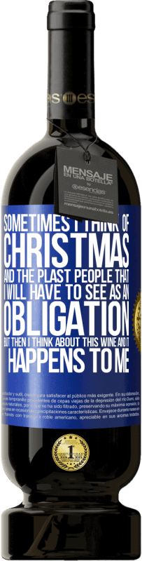 49,95 € Бесплатная доставка | Красное вино Premium Edition MBS® Бронировать Иногда я думаю о Рождестве и о пластахах, которых мне придется воспринимать как обязательство. Но потом я думаю об этом Синяя метка. Настраиваемая этикетка Бронировать 12 Месяцы Урожай 2014 Tempranillo