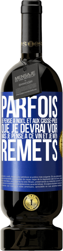 49,95 € Envoi gratuit | Vin rouge Édition Premium MBS® Réserve Parfois, je pense à Noël et aux casse-pieds que je devrai voir. Mais je pense à ce vin et je m'en remets Étiquette Bleue. Étiquette personnalisable Réserve 12 Mois Récolte 2015 Tempranillo