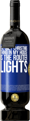 49,95 € 送料無料 | 赤ワイン プレミアム版 MBS® 予約する 私の家で唯一のクリスマスのことは、ルーターのライトです 青いタグ. カスタマイズ可能なラベル 予約する 12 月 収穫 2014 Tempranillo