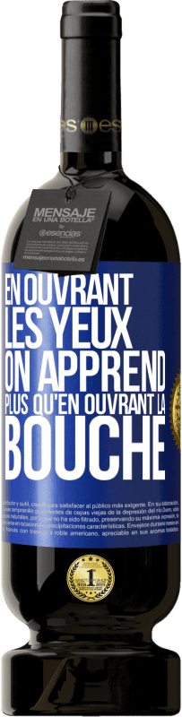 49,95 € Envoi gratuit | Vin rouge Édition Premium MBS® Réserve En ouvrant les yeux on apprend plus qu'en ouvrant la bouche Étiquette Bleue. Étiquette personnalisable Réserve 12 Mois Récolte 2016 Tempranillo