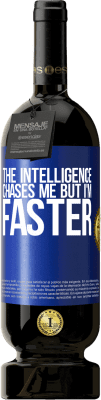 49,95 € Free Shipping | Red Wine Premium Edition MBS® Reserve The intelligence chases me but I'm faster Blue Label. Customizable label Reserve 12 Months Harvest 2014 Tempranillo