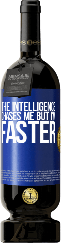49,95 € Free Shipping | Red Wine Premium Edition MBS® Reserve The intelligence chases me but I'm faster Blue Label. Customizable label Reserve 12 Months Harvest 2014 Tempranillo