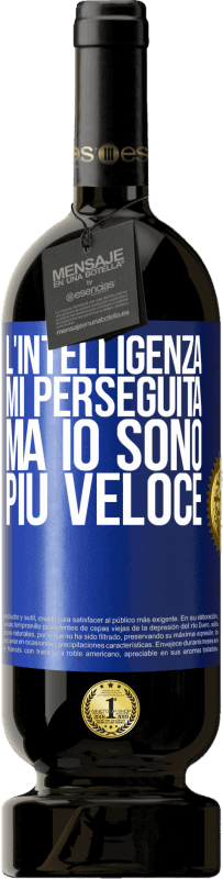 49,95 € Spedizione Gratuita | Vino rosso Edizione Premium MBS® Riserva L'intelligenza mi perseguita, ma io sono più veloce Etichetta Blu. Etichetta personalizzabile Riserva 12 Mesi Raccogliere 2015 Tempranillo