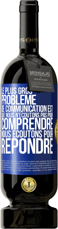 49,95 € Envoi gratuit | Vin rouge Édition Premium MBS® Réserve Le plus gros problème de communication est que nous n'écoutons pas pour comprendre, nous écoutons pour répondre Étiquette Bleue. Étiquette personnalisable Réserve 12 Mois Récolte 2015 Tempranillo