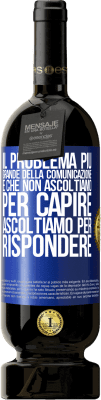 49,95 € Spedizione Gratuita | Vino rosso Edizione Premium MBS® Riserva Il problema più grande della comunicazione è che non ascoltiamo per capire, ascoltiamo per rispondere Etichetta Blu. Etichetta personalizzabile Riserva 12 Mesi Raccogliere 2015 Tempranillo