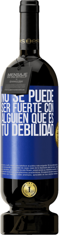 49,95 € Envío gratis | Vino Tinto Edición Premium MBS® Reserva No se puede ser fuerte con alguien que es tu debilidad Etiqueta Azul. Etiqueta personalizable Reserva 12 Meses Cosecha 2015 Tempranillo