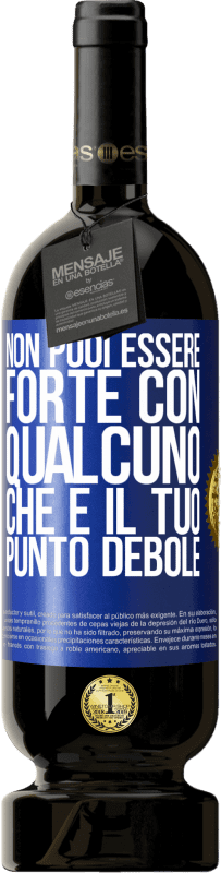 49,95 € Spedizione Gratuita | Vino rosso Edizione Premium MBS® Riserva Non puoi essere forte con qualcuno che è il tuo punto debole Etichetta Blu. Etichetta personalizzabile Riserva 12 Mesi Raccogliere 2015 Tempranillo