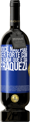 49,95 € Envio grátis | Vinho tinto Edição Premium MBS® Reserva Você não pode ser forte com alguém que é sua fraqueza Etiqueta Azul. Etiqueta personalizável Reserva 12 Meses Colheita 2015 Tempranillo