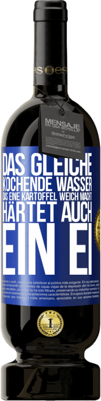 49,95 € Kostenloser Versand | Rotwein Premium Ausgabe MBS® Reserve Das gleiche kochende Wasser, das eine Kartoffel weich macht, härtet auch ein Ei Blaue Markierung. Anpassbares Etikett Reserve 12 Monate Ernte 2015 Tempranillo