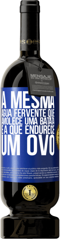 49,95 € Envio grátis | Vinho tinto Edição Premium MBS® Reserva A mesma água fervente que amolece uma batata é a que endurece um ovo Etiqueta Azul. Etiqueta personalizável Reserva 12 Meses Colheita 2015 Tempranillo