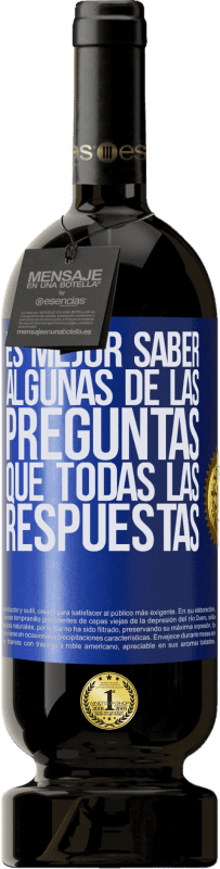 49,95 € Envío gratis | Vino Tinto Edición Premium MBS® Reserva Es mejor saber algunas de las preguntas que todas las respuestas Etiqueta Azul. Etiqueta personalizable Reserva 12 Meses Cosecha 2015 Tempranillo