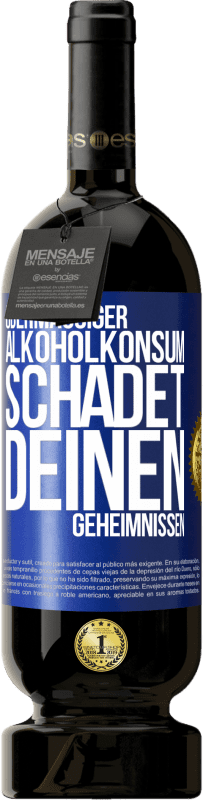 49,95 € Kostenloser Versand | Rotwein Premium Ausgabe MBS® Reserve Übermäßiger Alkoholkonsum schadet deinen Geheimnissen Blaue Markierung. Anpassbares Etikett Reserve 12 Monate Ernte 2015 Tempranillo