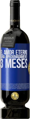 49,95 € Envío gratis | Vino Tinto Edición Premium MBS® Reserva El amor eterno dura aproximadamente 3 meses Etiqueta Azul. Etiqueta personalizable Reserva 12 Meses Cosecha 2015 Tempranillo