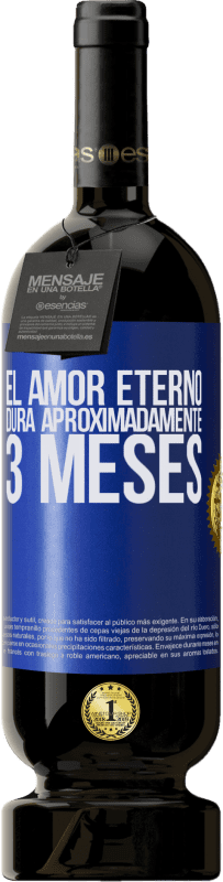 49,95 € Envío gratis | Vino Tinto Edición Premium MBS® Reserva El amor eterno dura aproximadamente 3 meses Etiqueta Azul. Etiqueta personalizable Reserva 12 Meses Cosecha 2015 Tempranillo