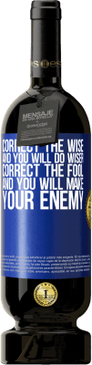 49,95 € Free Shipping | Red Wine Premium Edition MBS® Reserve Correct the wise and you will do wiser, correct the fool and you will make your enemy Blue Label. Customizable label Reserve 12 Months Harvest 2015 Tempranillo